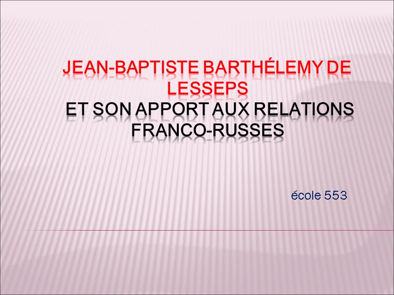 Jean-Baptiste Barthélemy de Lesseps  et son apport aux relations franco-russes école 553